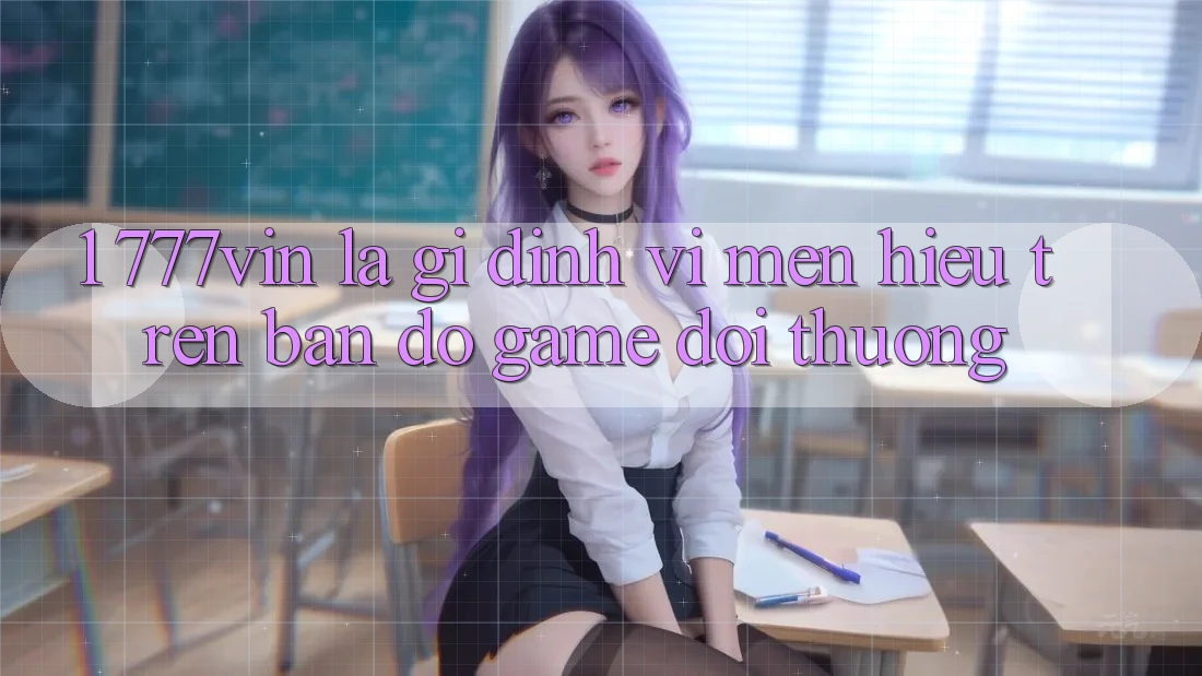 1. 777vin Là Gì? Định Vị Mến Hiệu Trên Bản Đồ Game Đổi Thưởng