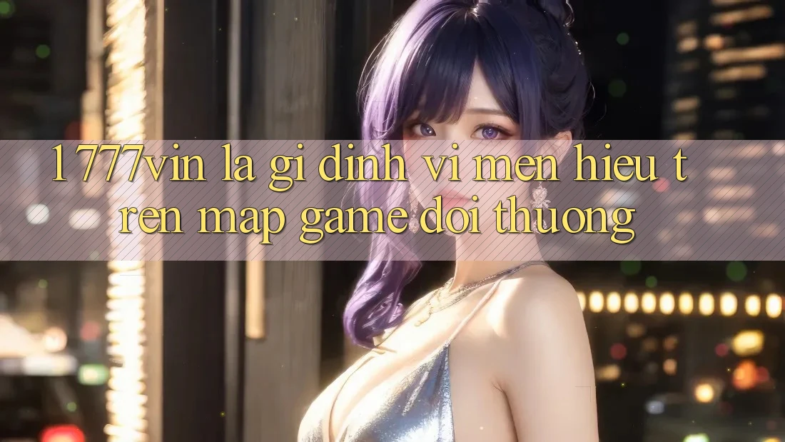 1. 777vin Là Gì? Định Vị Mến Hiệu Trên Map Game Đổi Thưởng