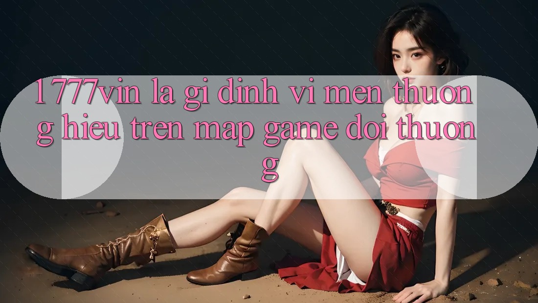 1. 777vin Là Gì? Định Vị Mến thương Hiệu Trên Map Game Đổi Thưởng