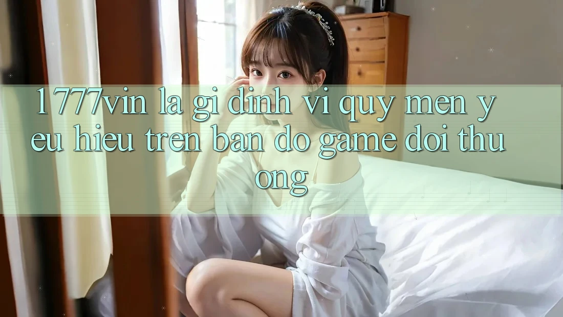 1. 777vin Là Gì? Định Vị Quý mến yêu Hiệu Trên Bản Đồ Game Đổi Thưởng
