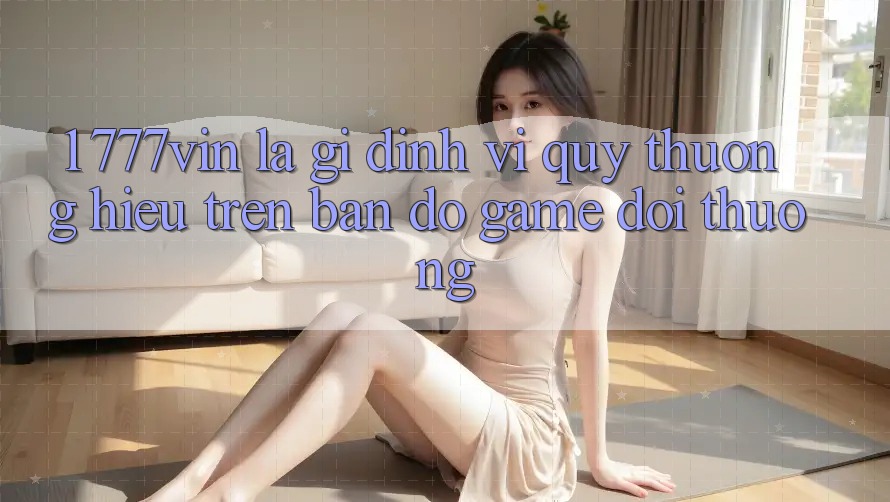 1. 777vin Là Gì? Định Vị Quý thương Hiệu Trên Bản Đồ Game Đổi Thưởng