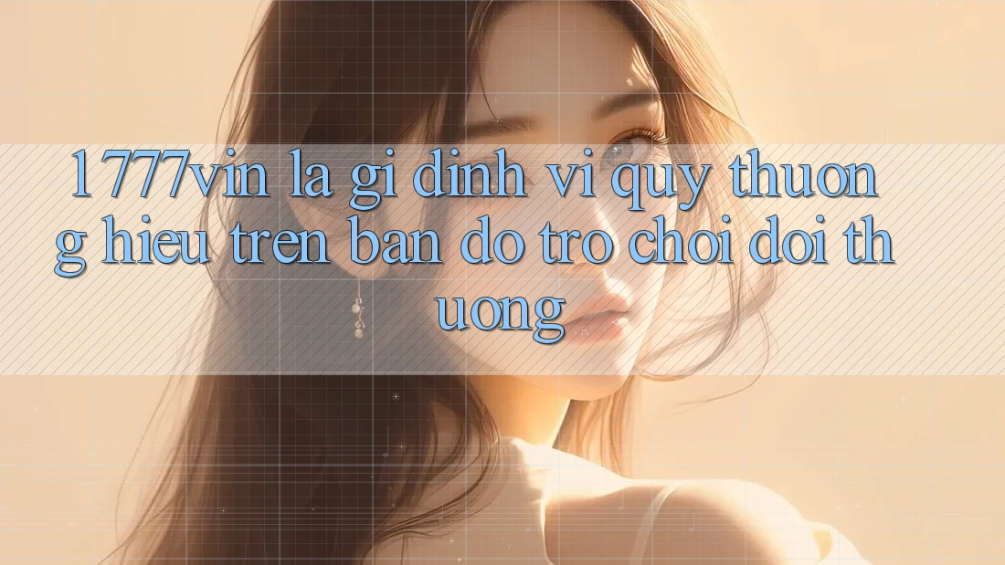 1. 777vin Là Gì? Định Vị Quý thương Hiệu Trên Bản đồ Trò chơi Đổi Thưởng