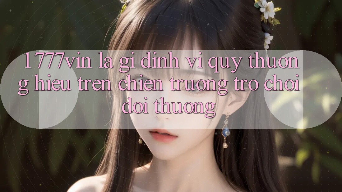 1. 777vin Là Gì? Định Vị Quý thương Hiệu Trên Chiến trường Trò chơi Đổi Thưởng