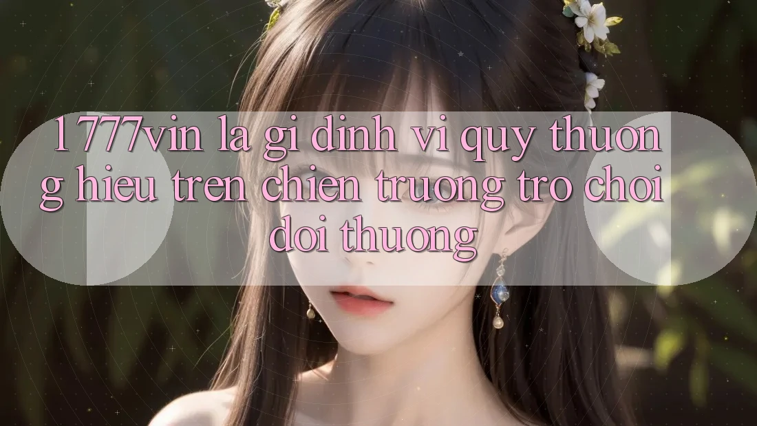 1. 777vin Là Gì? Định Vị Quý thương Hiệu Trên Chiến trường Trò chơi Đổi Thưởng