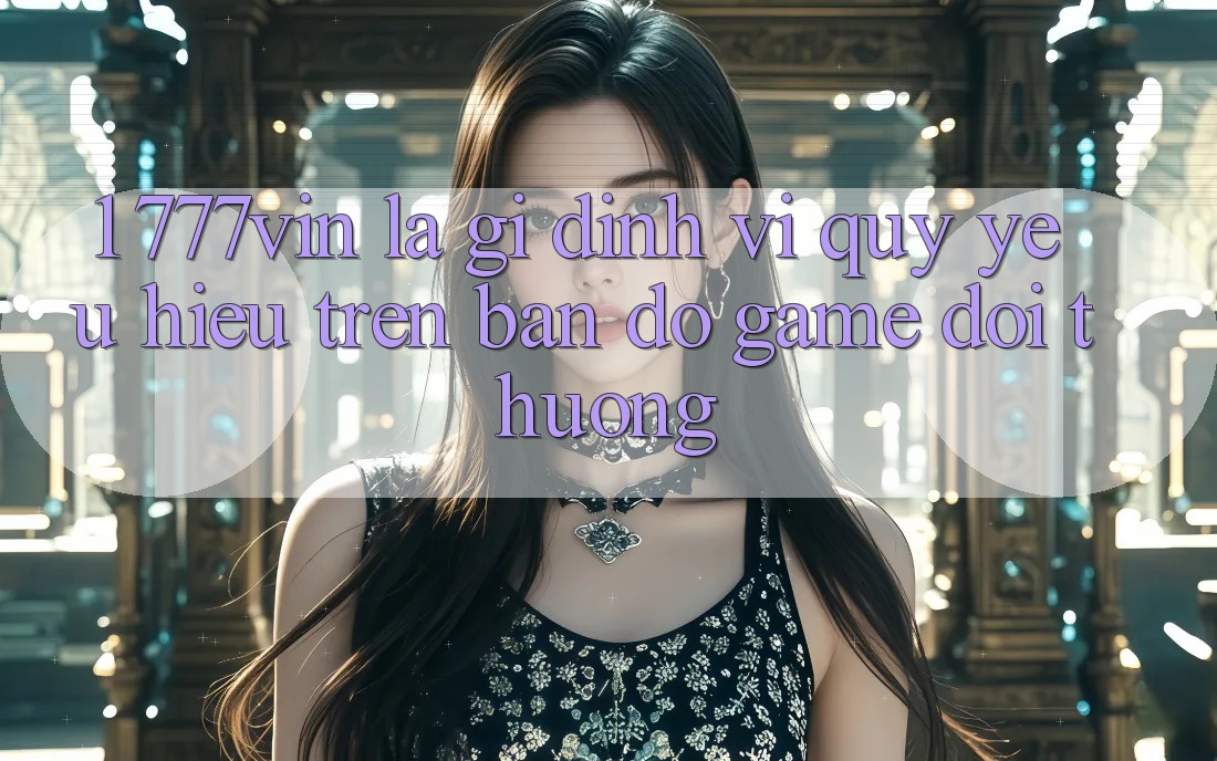 1. 777vin Là Gì? Định Vị Quý yêu Hiệu Trên Bản Đồ Game Đổi Thưởng