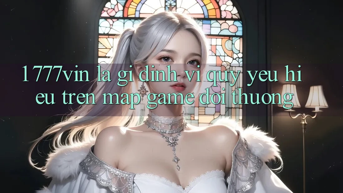 1. 777vin Là Gì? Định Vị Quý yêu Hiệu Trên Map Game Đổi Thưởng