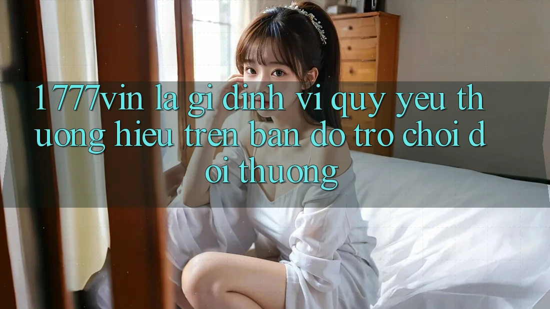 1. 777vin Là Gì? Định Vị Quý yêu thương Hiệu Trên Bản Đồ Trò chơi Đổi Thưởng