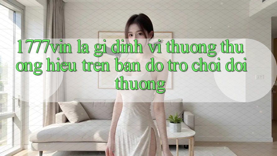 1. 777vin Là Gì? Định Vị Thương thương Hiệu Trên Bản Đồ Trò chơi Đổi Thưởng