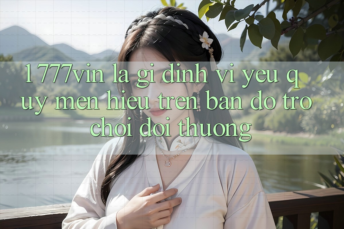 1. 777vin Là Gì? Định Vị Yêu quý mến Hiệu Trên Bản Đồ Trò chơi Đổi Thưởng
