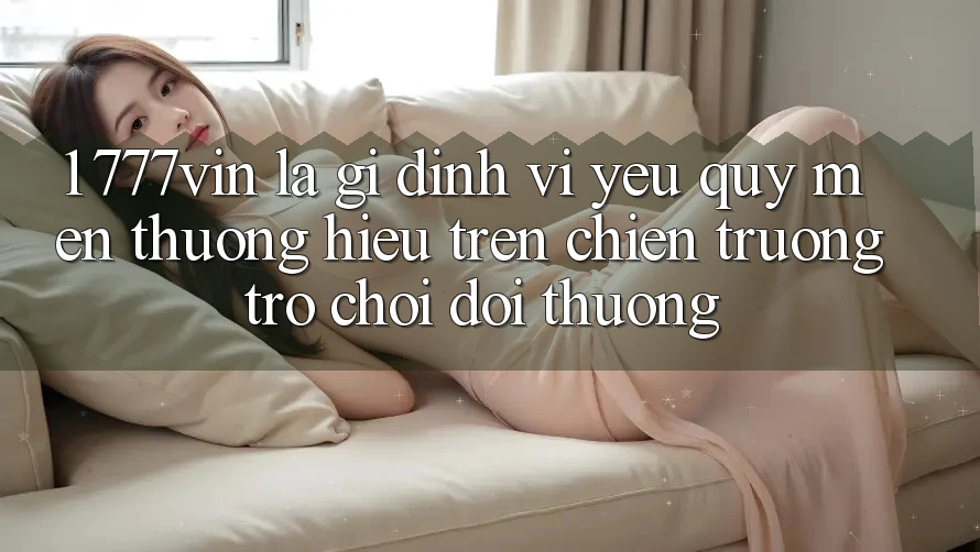 1. 777vin Là Gì? Định Vị Yêu quý mến thương Hiệu Trên Chiến trường Trò chơi Đổi Thưởng