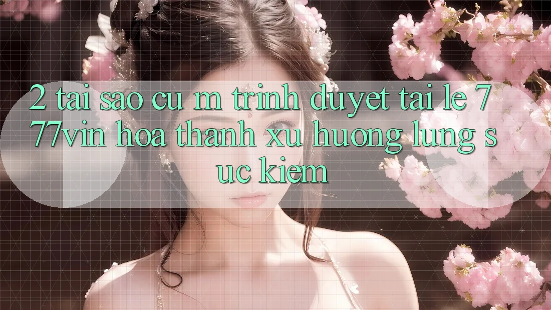 2. Tại Sao Cụ M Trình Duyệt “Tải Lẹ 777vin” Hóa thành Xu Hướng Lùng sục Kiếm?