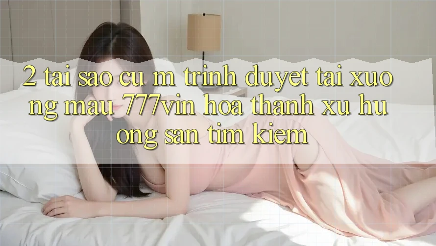 2. Tại Sao Cụ M Trình Duyệt “Tải xuống Mau 777vin” Hóa thành Xu Hướng Săn tìm Kiếm?
