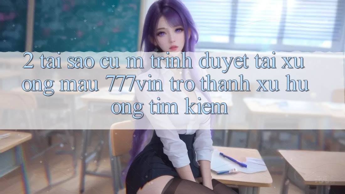 2. Tại Sao Cụ M Trình Duyệt “Tải xuống Mau 777vin” Trở Thành Xu Hướng Tìm Kiếm?