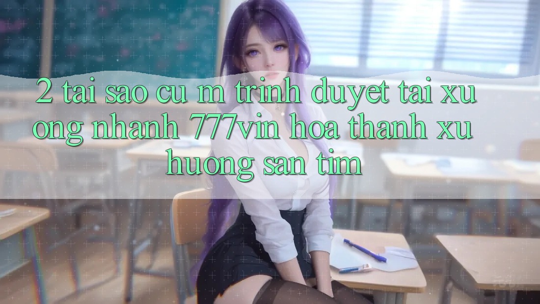 2. Tại Sao Cụ M Trình Duyệt “Tải xuống Nhanh 777vin” Hóa thành Xu Hướng Săn tìm?