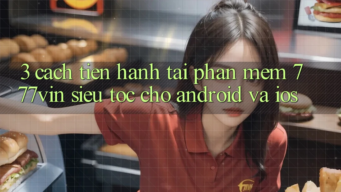 3. Cách tiến hành Tải Phần mềm 777vin Siêu Tốc Cho Android Và iOS