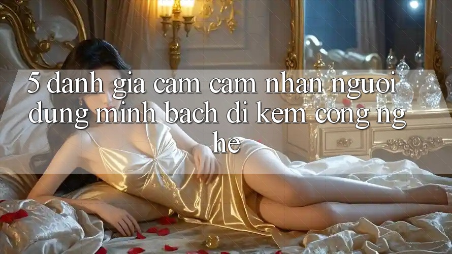 5. Đánh Giá Cảm cảm nhận Người dùng: Minh bạch Đi Kèm Công Nghệ