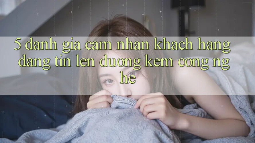 5. Đánh Giá Cảm nhận Khách Hàng: Đáng tin Lên đường Kèm Công Nghệ