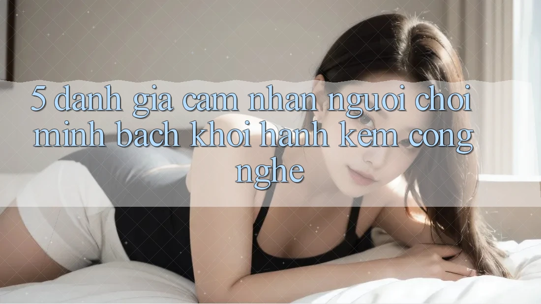 5. Đánh Giá Cảm nhận Người chơi: Minh bạch Khởi hành Kèm Công Nghệ