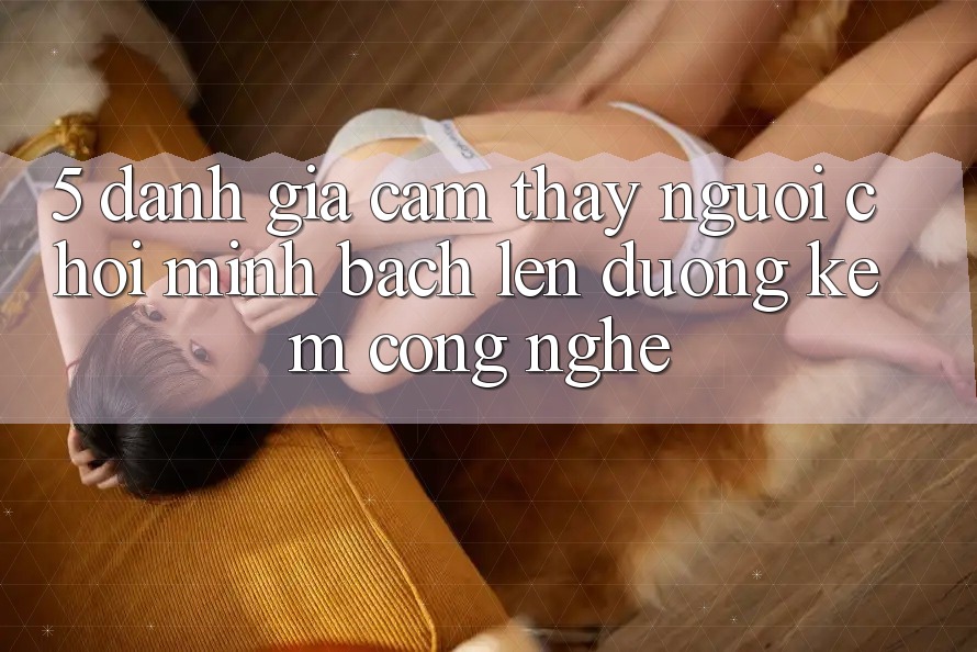5. Đánh Giá Cảm thấy Người chơi: Minh bạch Lên đường Kèm Công Nghệ