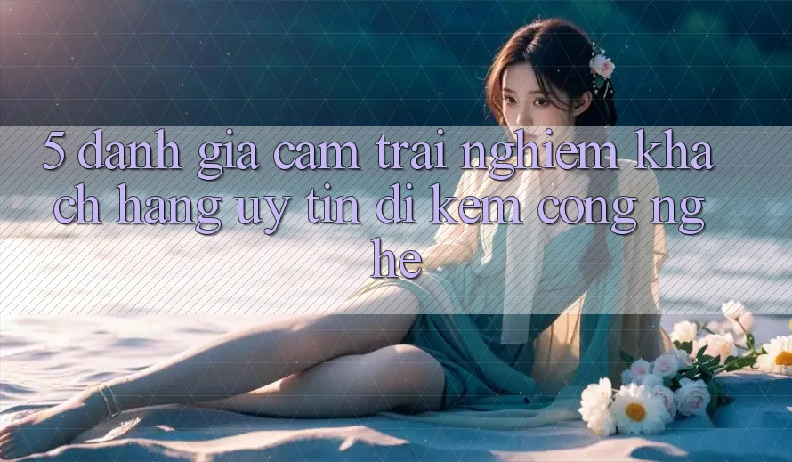 5. Đánh Giá Cảm trải nghiệm Khách Hàng: Uy tín Đi Kèm Công Nghệ