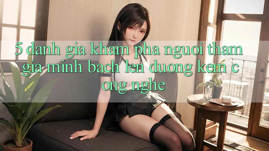 5. Đánh Giá Khám phá Người tham gia: Minh bạch Lên đường Kèm Công Nghệ