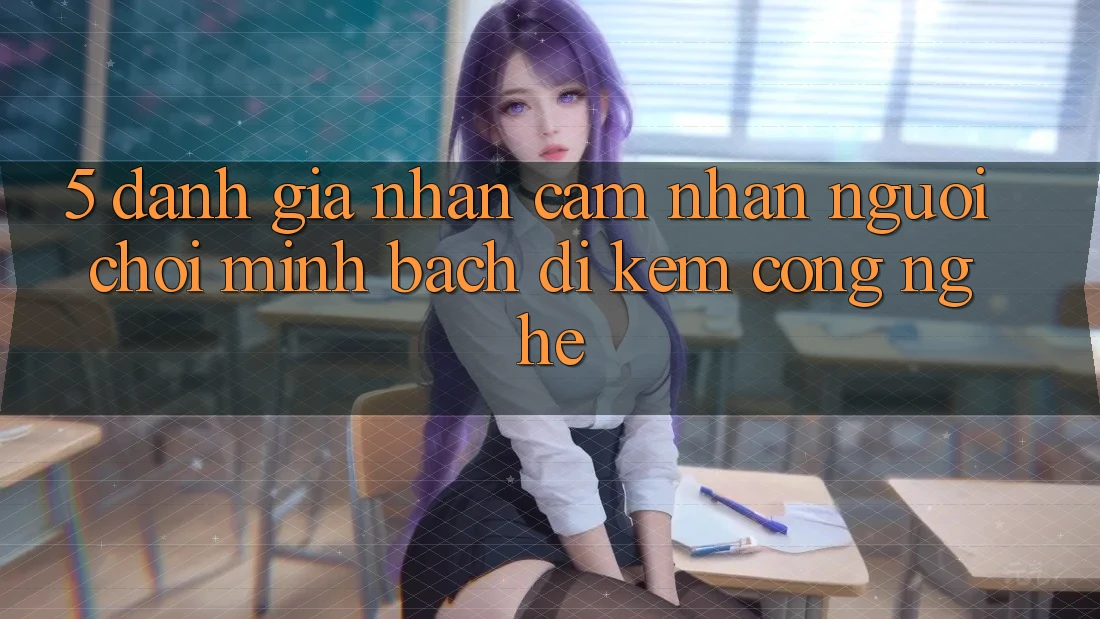 5. Đánh Giá Nhận cảm nhận Người chơi: Minh bạch Đi Kèm Công Nghệ