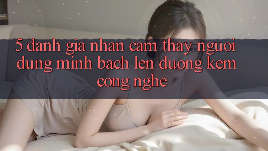 5. Đánh Giá Nhận cảm thấy Người dùng: Minh bạch Lên đường Kèm Công Nghệ
