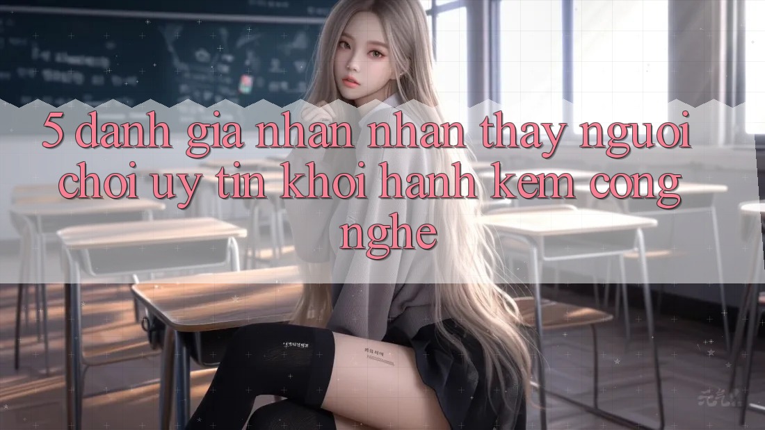 5. Đánh Giá Nhận nhận thấy Người chơi: Uy Tín Khởi hành Kèm Công Nghệ