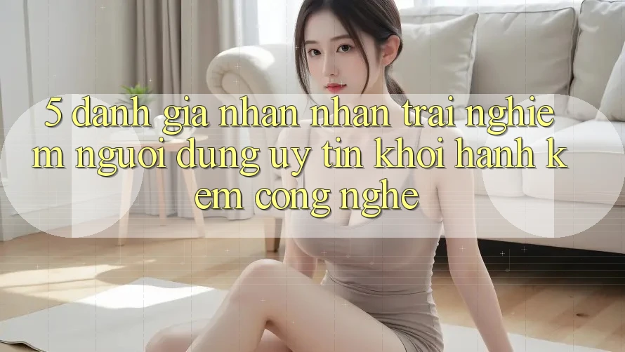 5. Đánh Giá Nhận nhận trải nghiệm Người dùng: Uy Tín Khởi hành Kèm Công Nghệ