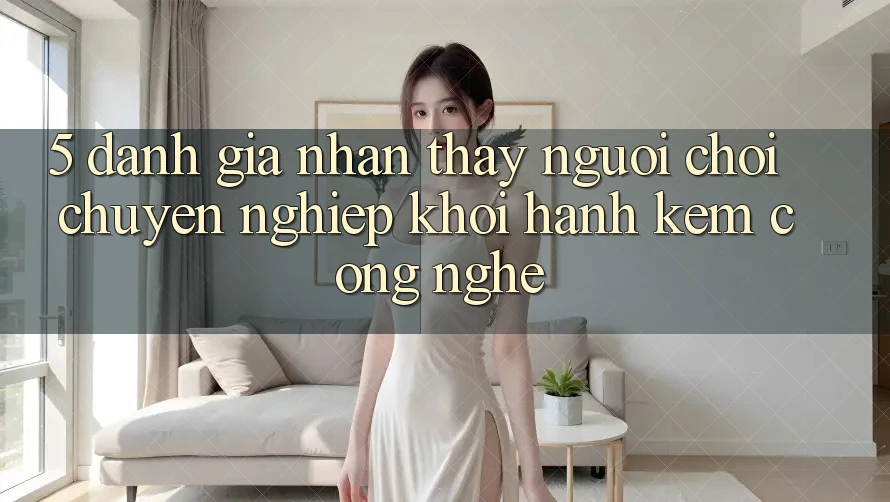 5. Đánh Giá Nhận thấy Người chơi: Chuyên nghiệp Khởi hành Kèm Công Nghệ
