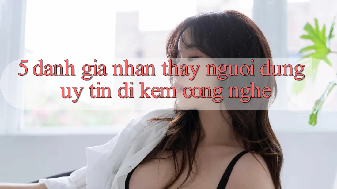 5. Đánh Giá Nhận thấy Người dùng: Uy Tín Đi Kèm Công Nghệ