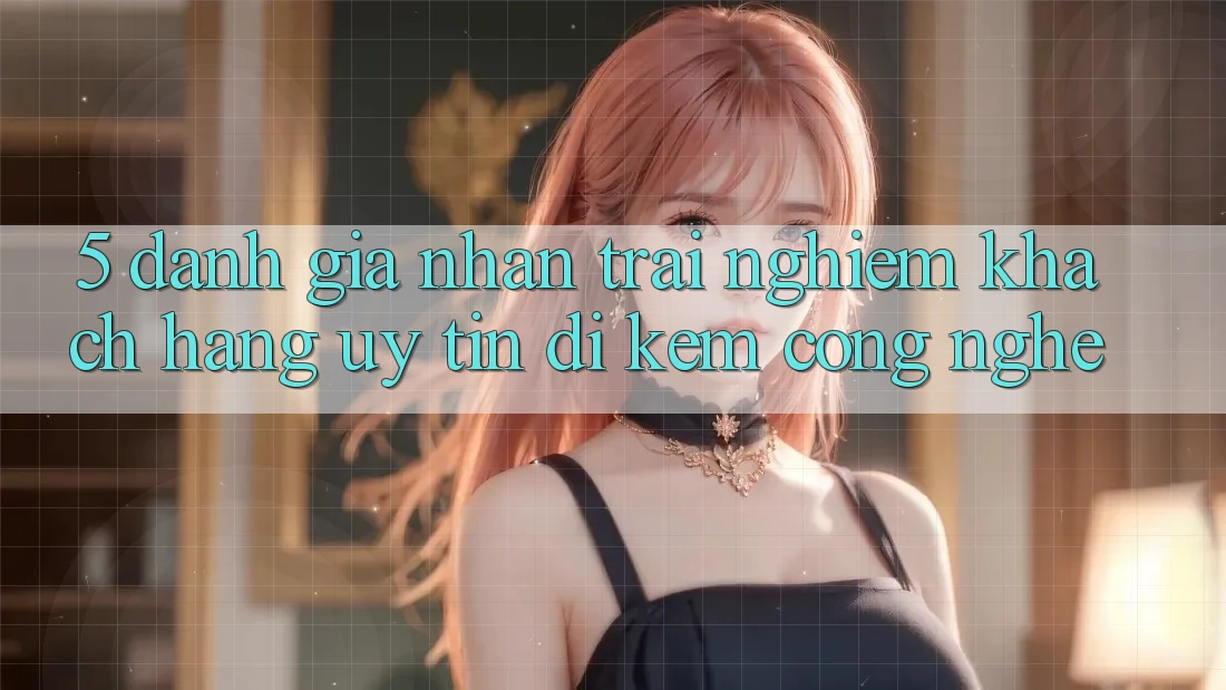5. Đánh Giá Nhận trải nghiệm Khách hàng: Uy Tín Đi Kèm Công Nghệ
