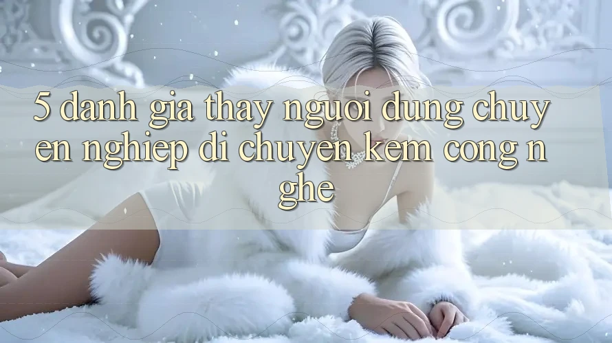 5. Đánh Giá Thấy Người dùng: Chuyên nghiệp Di chuyển Kèm Công Nghệ