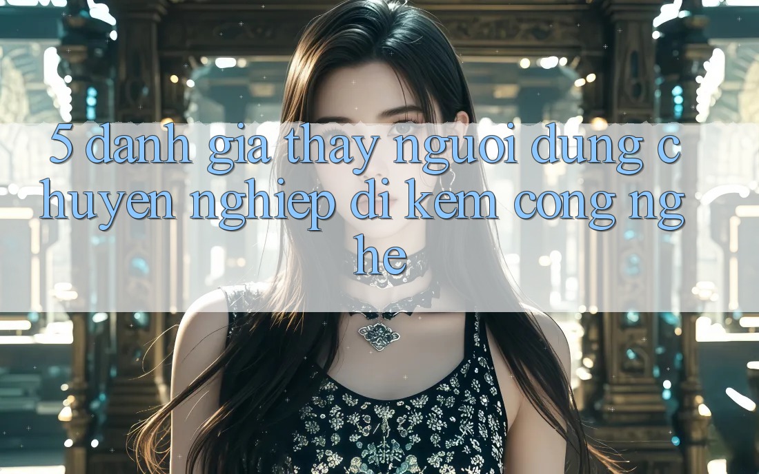 5. Đánh Giá Thấy Người dùng: Chuyên nghiệp Đi Kèm Công Nghệ
