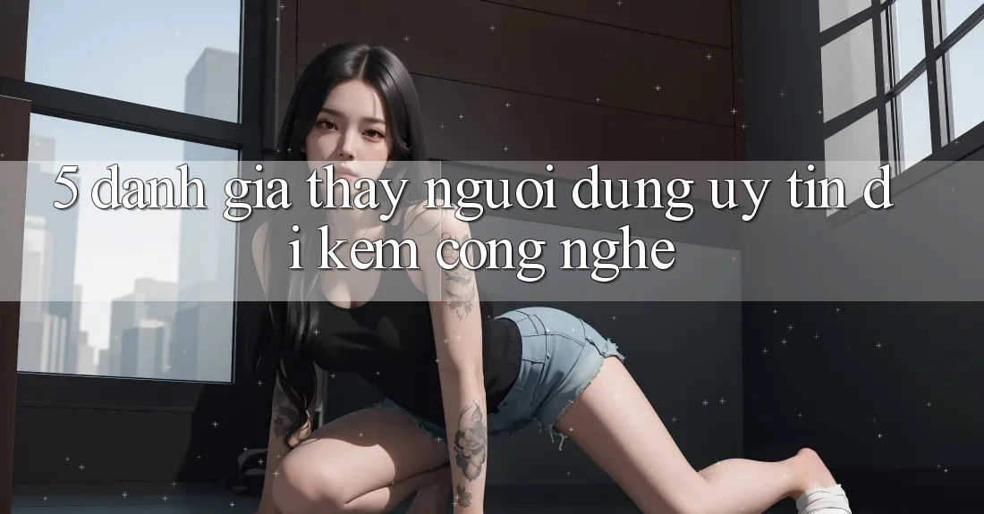 5. Đánh Giá Thấy Người dùng: Uy Tín Đi Kèm Công Nghệ