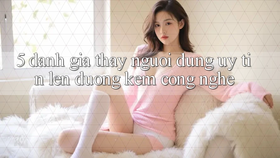 5. Đánh Giá Thấy Người dùng: Uy Tín Lên đường Kèm Công Nghệ