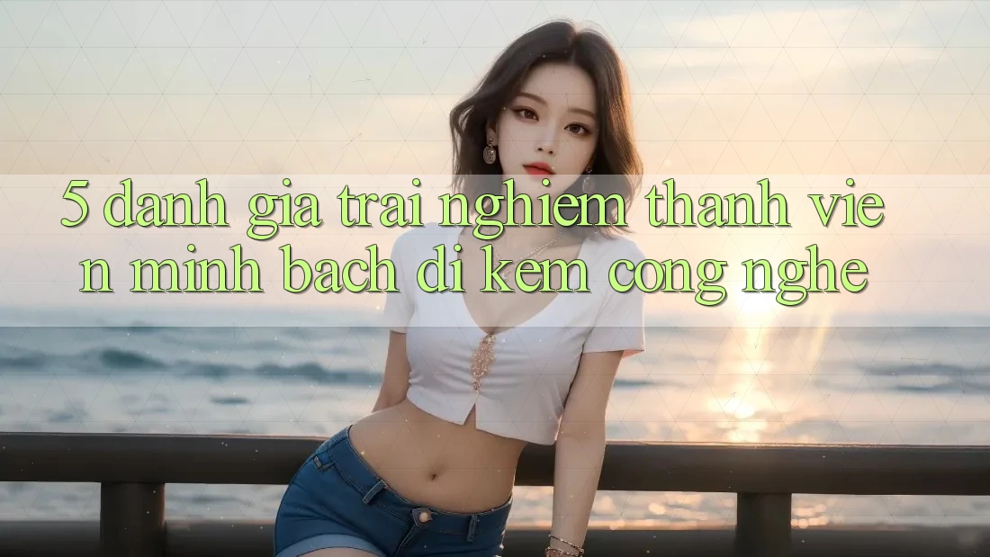 5. Đánh Giá Trải nghiệm Thành viên: Minh bạch Đi Kèm Công Nghệ