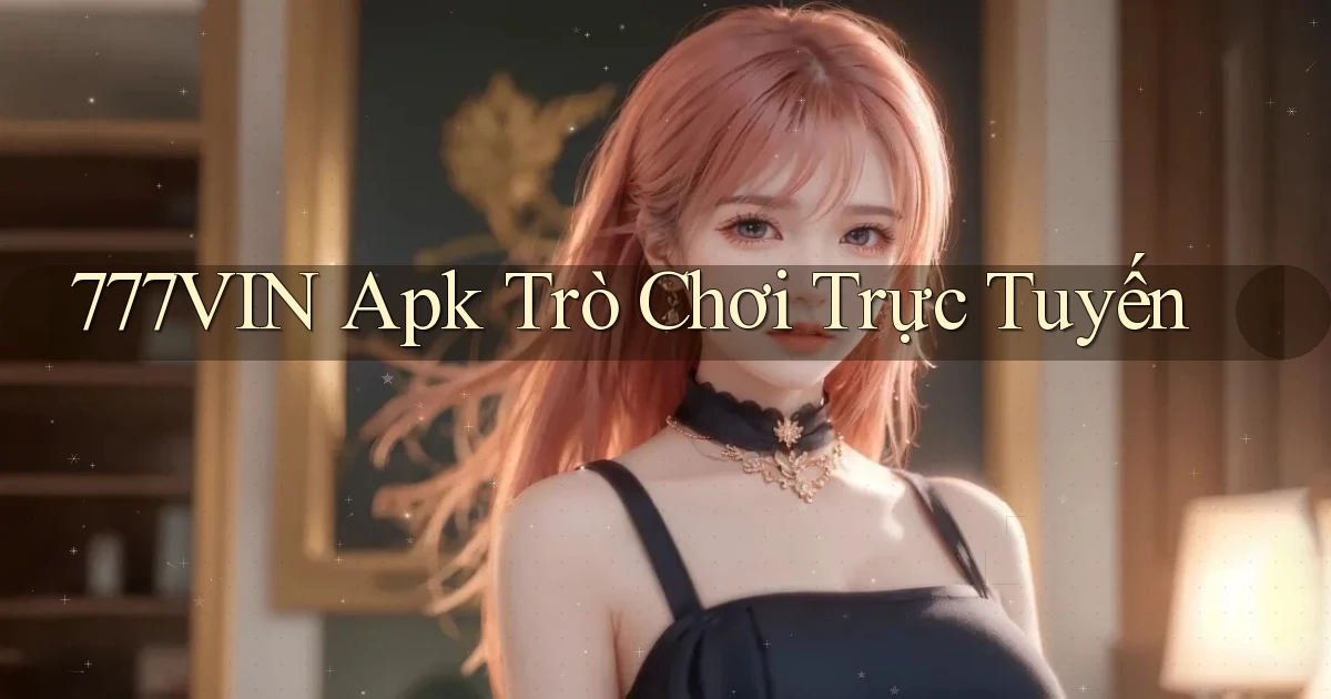 777vin apk trò chơi trực tuyến