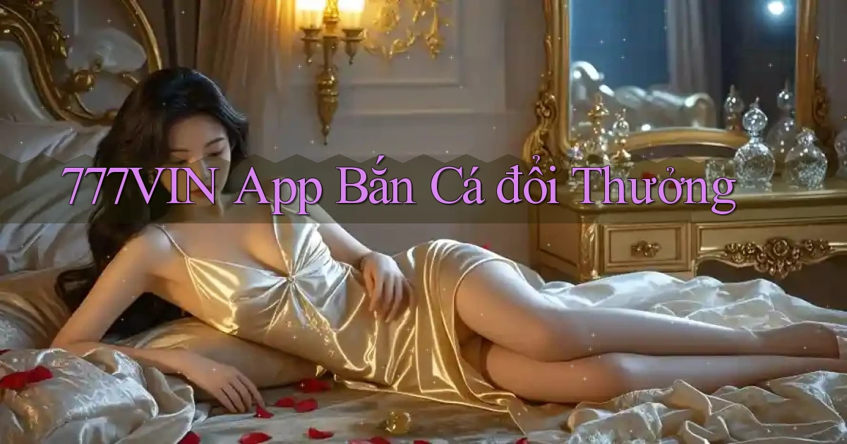 777vin app bắn cá đổi thưởng