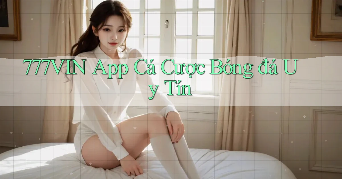 777vin app cá cược bóng đá uy tín