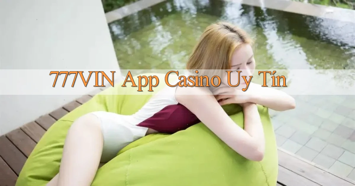 777vin app casino uy tín