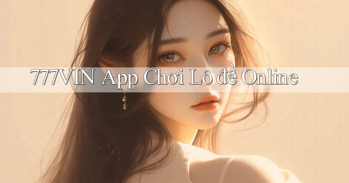 777vin app chơi lô đề online