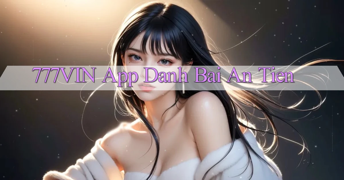 777vin app đánh bài an tiền