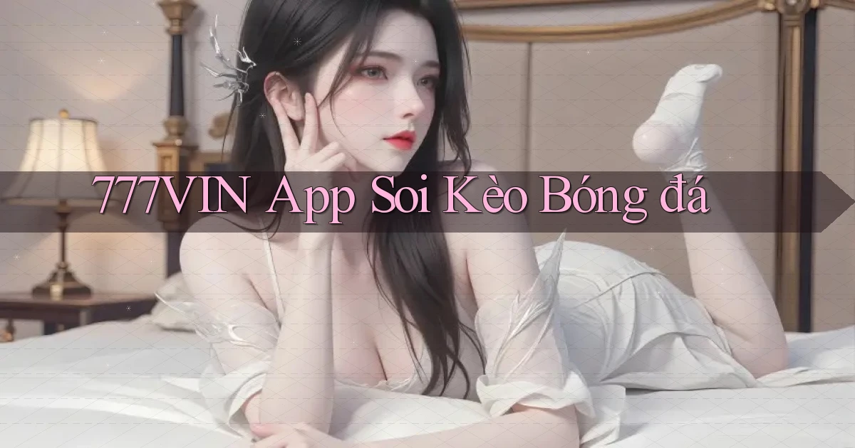 777vin app soi kèo bóng đá