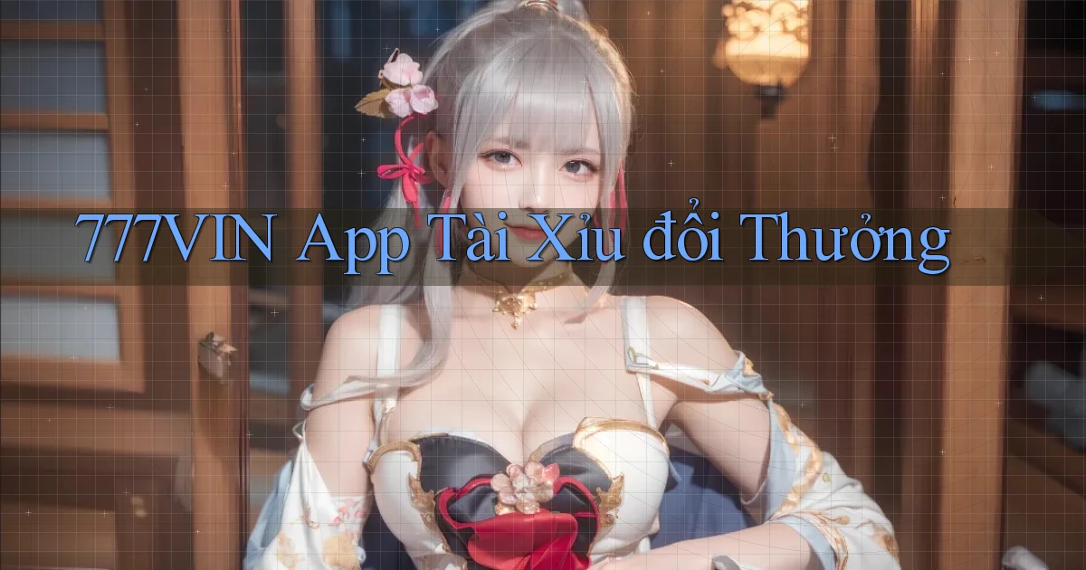 777vin app tài xỉu đổi thưởng