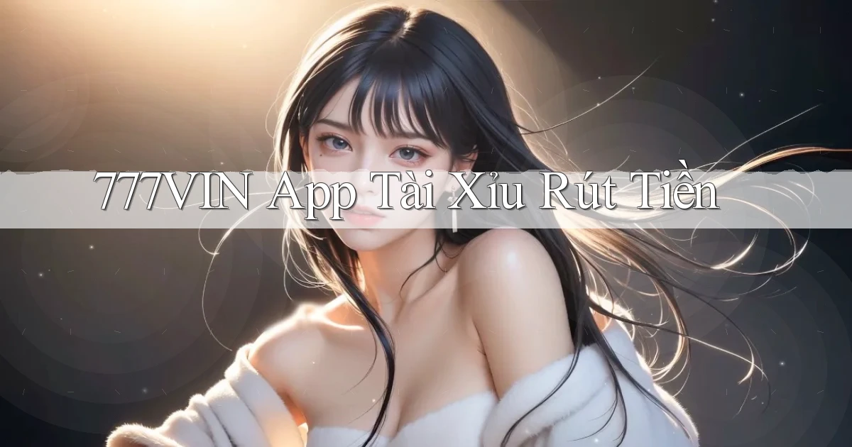 777vin app tài xỉu rút tiền