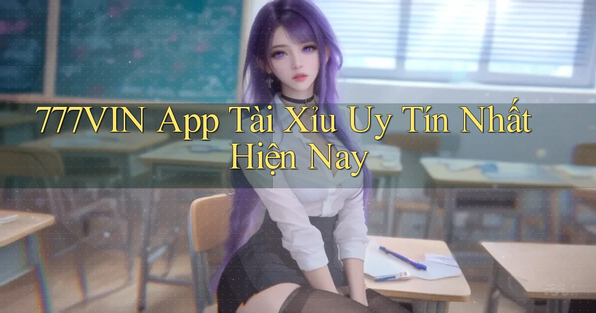 777vin app tài xỉu uy tín nhất hiện nay
