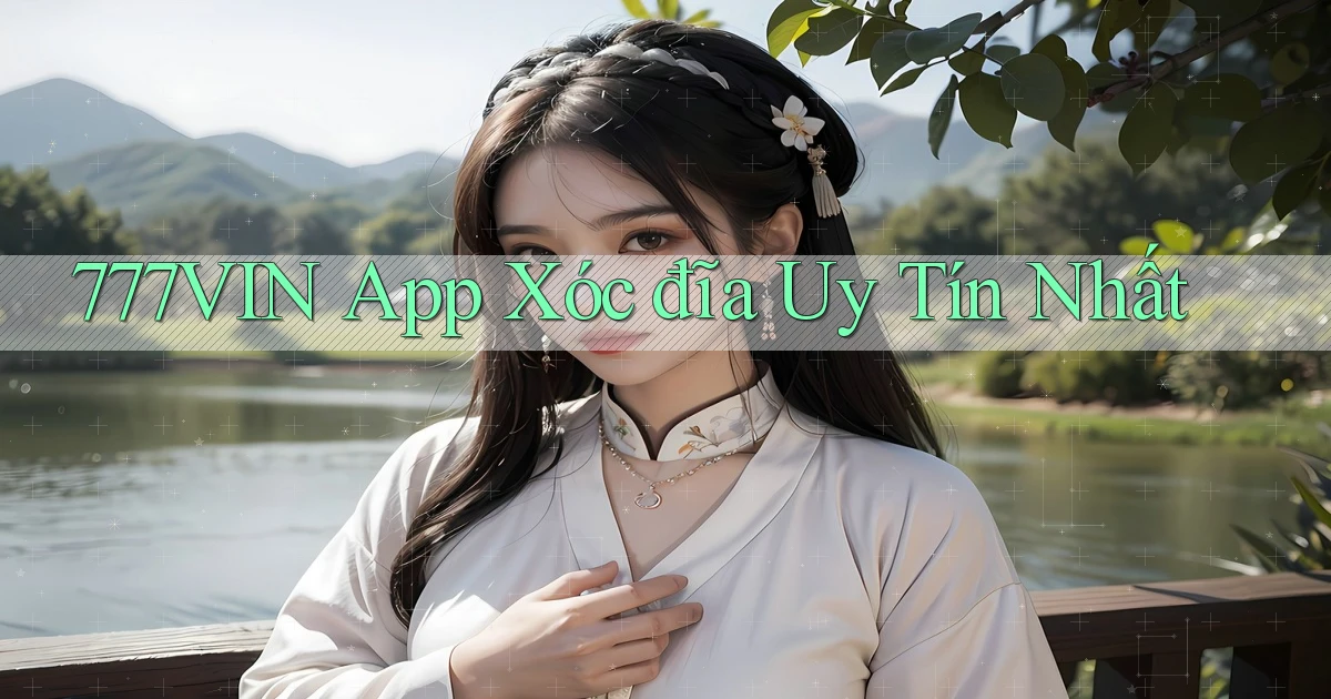 777vin app xóc đĩa uy tín nhất