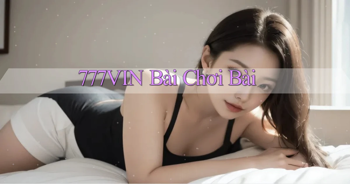 777vin bài chơi bài