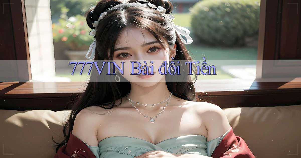777vin bài đổi tiền